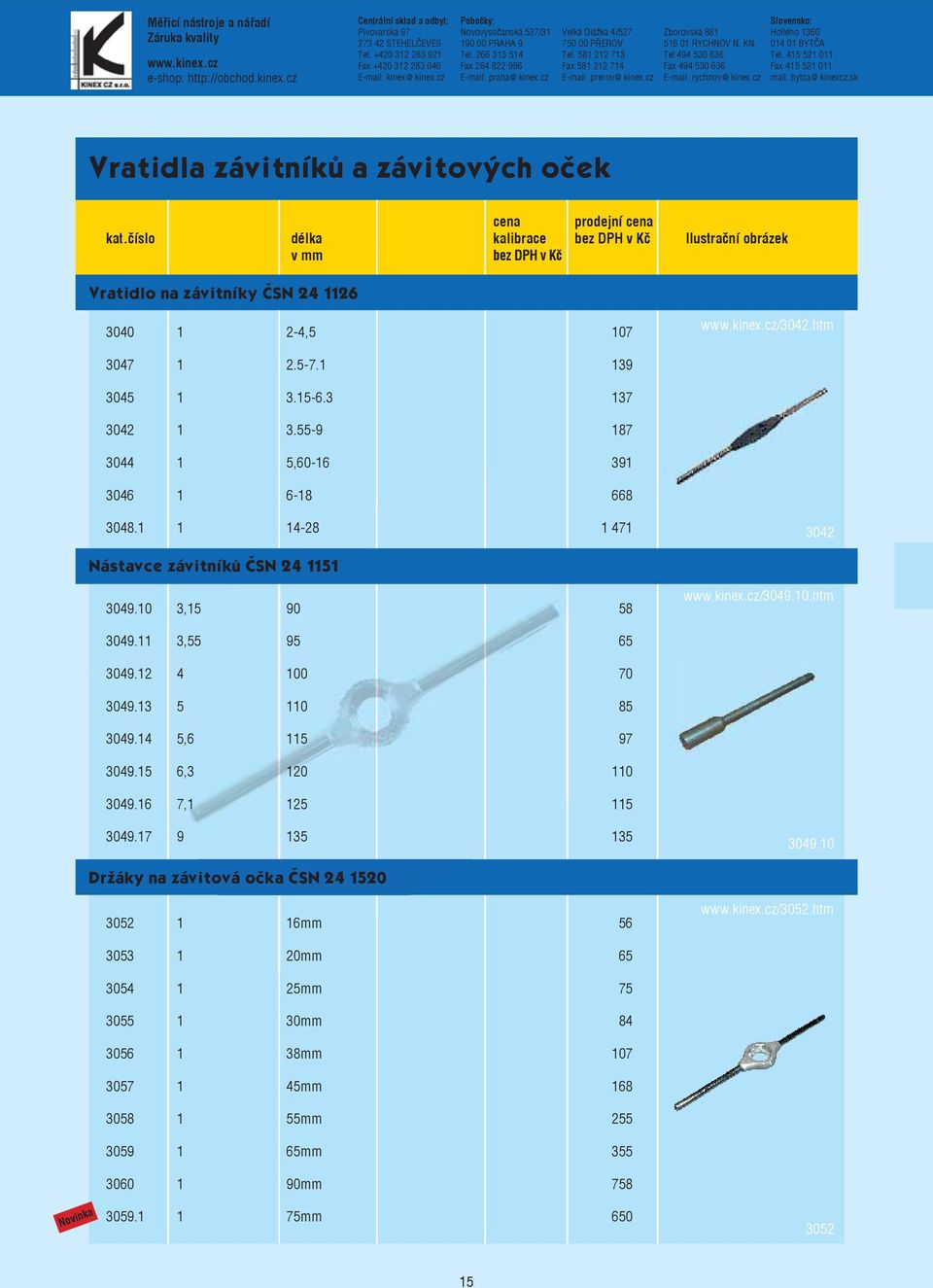 číslo délka kalibrace bez DPH v Kč Ilustrační obrázek v mm bez DPH v Kč Vratidlo na závitníky ČSN 24 1126 3040 1 2-4,5 107 /3042.htm 3047 1 2.5-7.1 139 3045 1 3.15-6.3 137 3042 1 3.