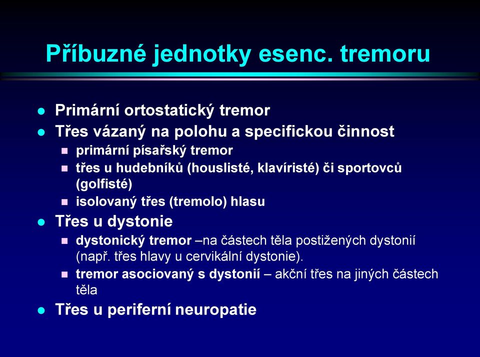 třes u hudebníků (houslisté, klavíristé) či sportovců (golfisté) isolovaný třes (tremolo) hlasu Třes u