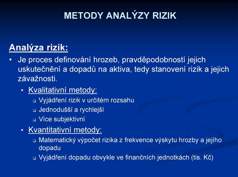 Kvalitativní metody: Vyjádření rizik v určitém rozsahu Jednodušší a rychlejší Více subjektivní