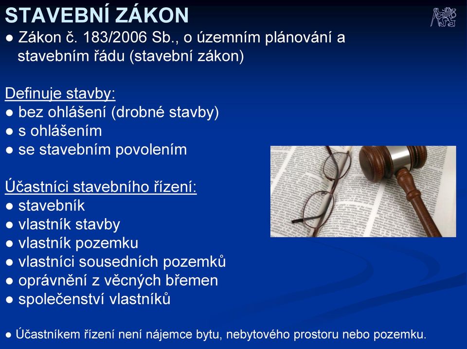 stavby) s ohlášením se stavebním povolením Účastníci stavebního řízení: stavebník vlastník stavby