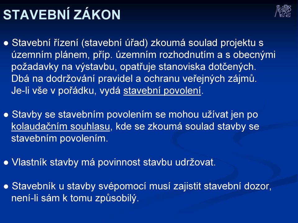 Dbá na dodržování pravidel a ochranu veřejných zájmů. Je-li vše v pořádku, vydá stavební povolení.