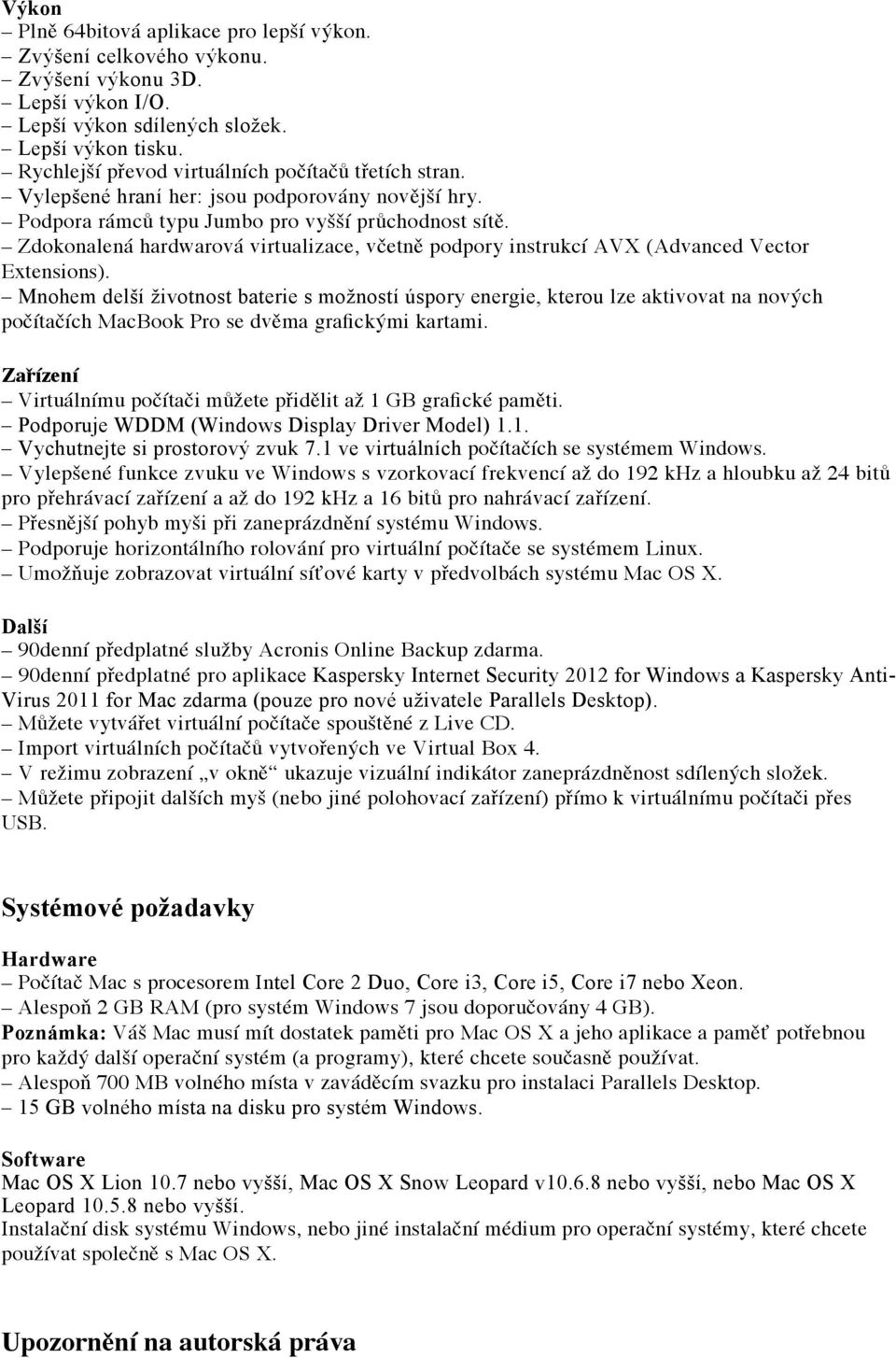 Zdokonalená hardwarová virtualizace, včetně podpory instrukcí AVX (Advanced Vector Extensions).