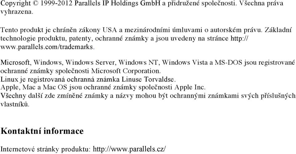 Microsoft, Windows, Windows Server, Windows NT, Windows Vista a MS-DOS jsou registrované ochranné známky společnosti Microsoft Corporation.