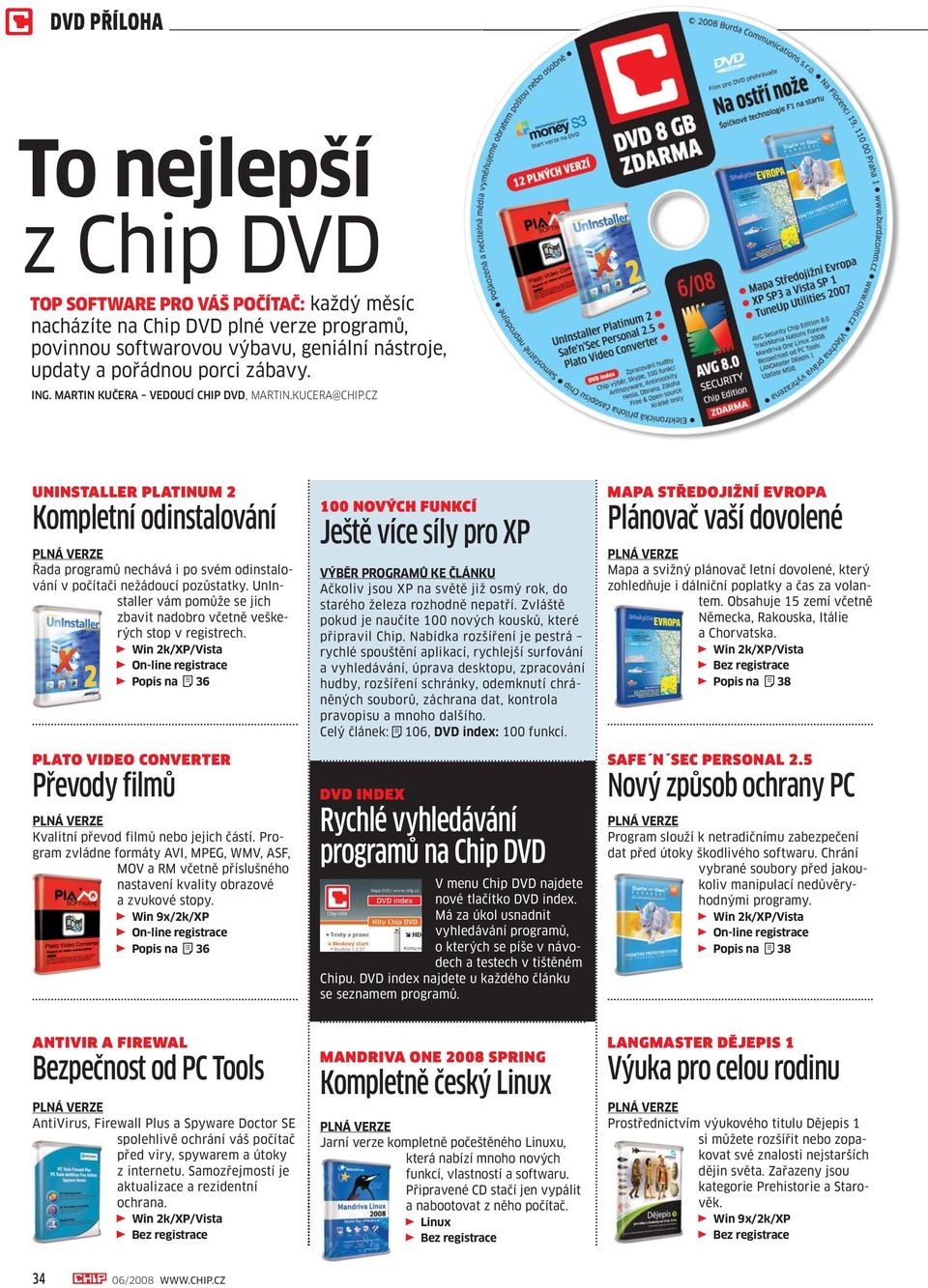 UnInstaller vám pomůže se jich zbavit nadobro včetně veškerých stop v registrech. r Popis na S36 PLATO VIDEO CONVERTER Převody filmů Kvalitní převod filmů nebo jejich částí.