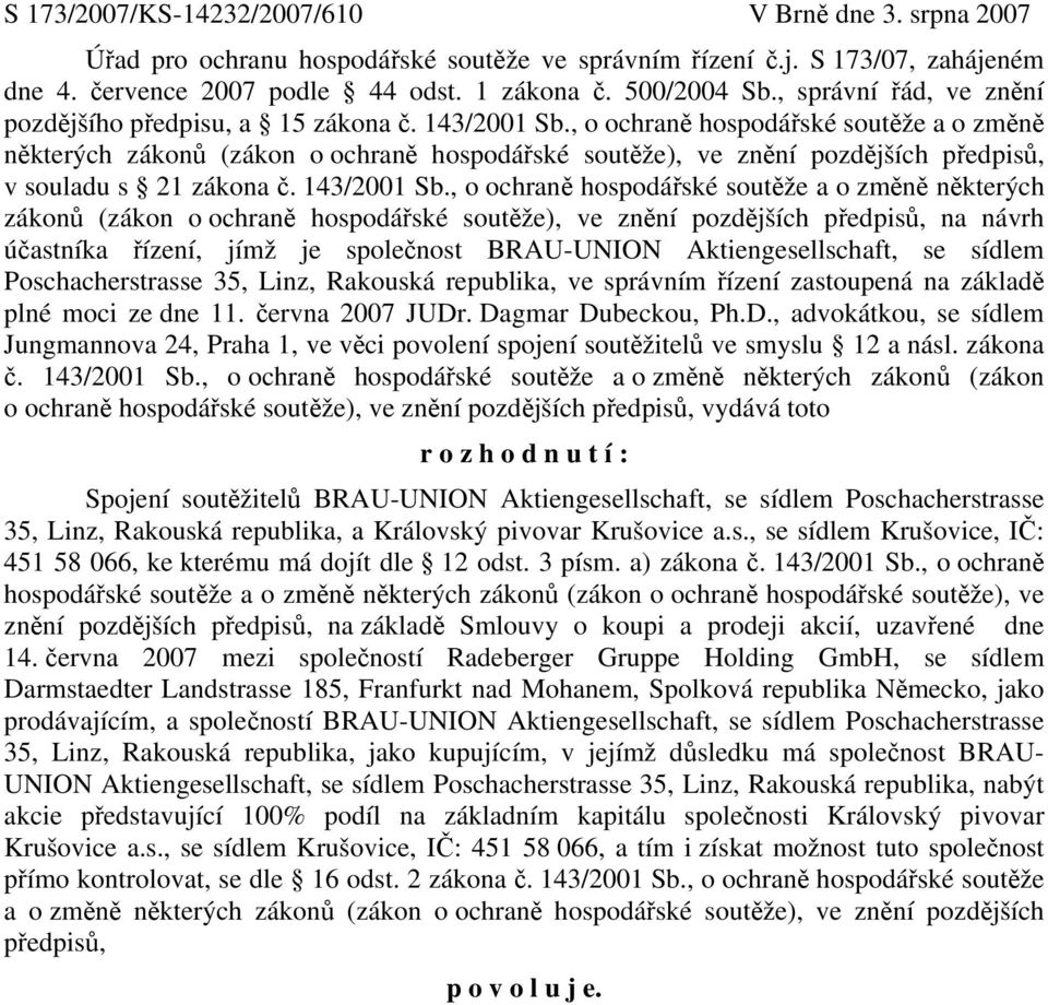 , o ochraně hospodářské soutěže a o změně některých zákonů (zákon o ochraně hospodářské soutěže), ve znění pozdějších předpisů, v souladu s 21 zákona č. 143/2001 Sb.