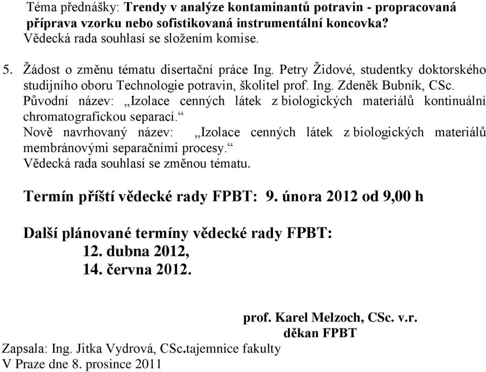 Původní název: Izolace cenných látek z biologických materiálů kontinuální chromatografickou separací.