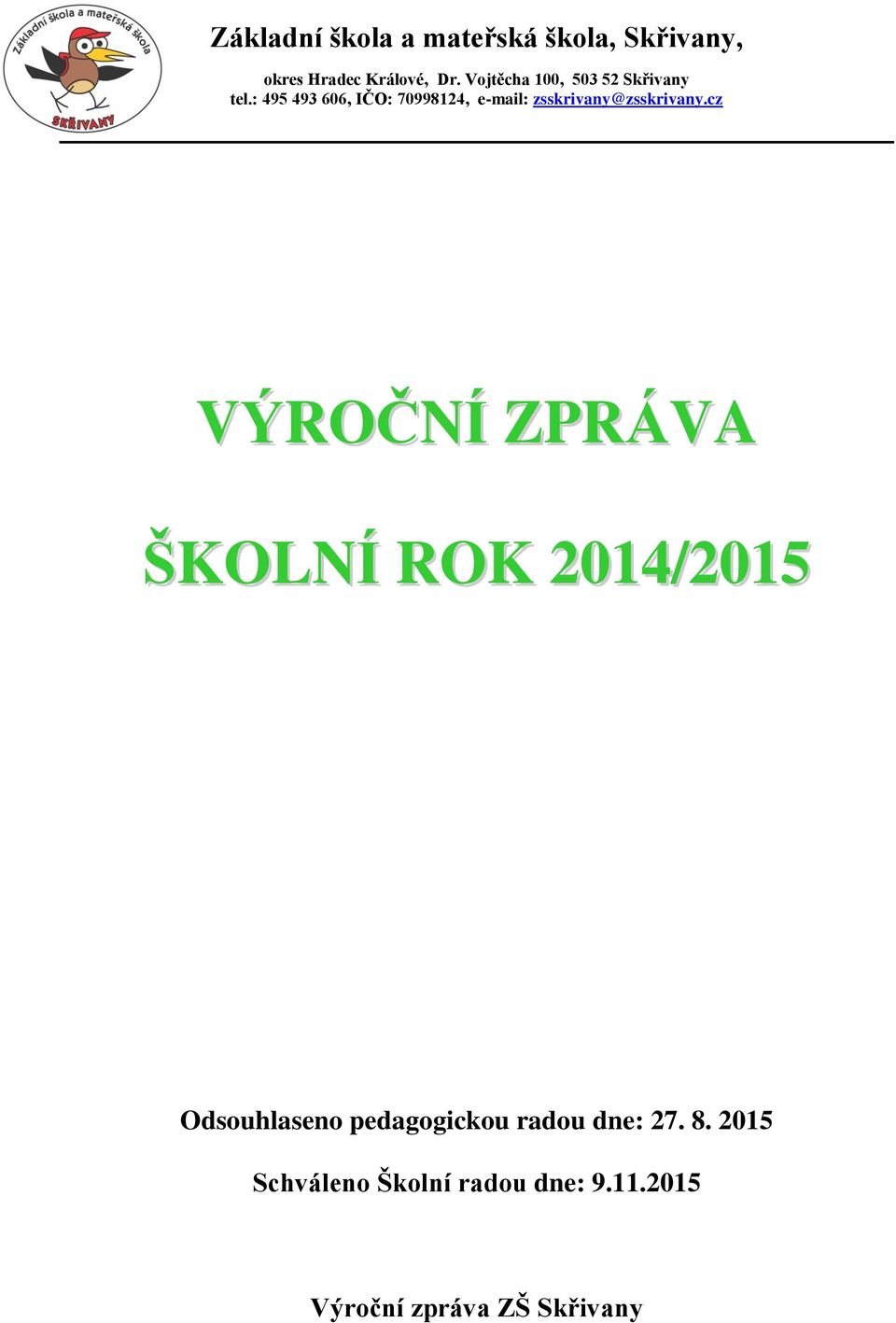 : 495 493 606, IČO: 70998124, e-mail: zsskrivany@zsskrivany.