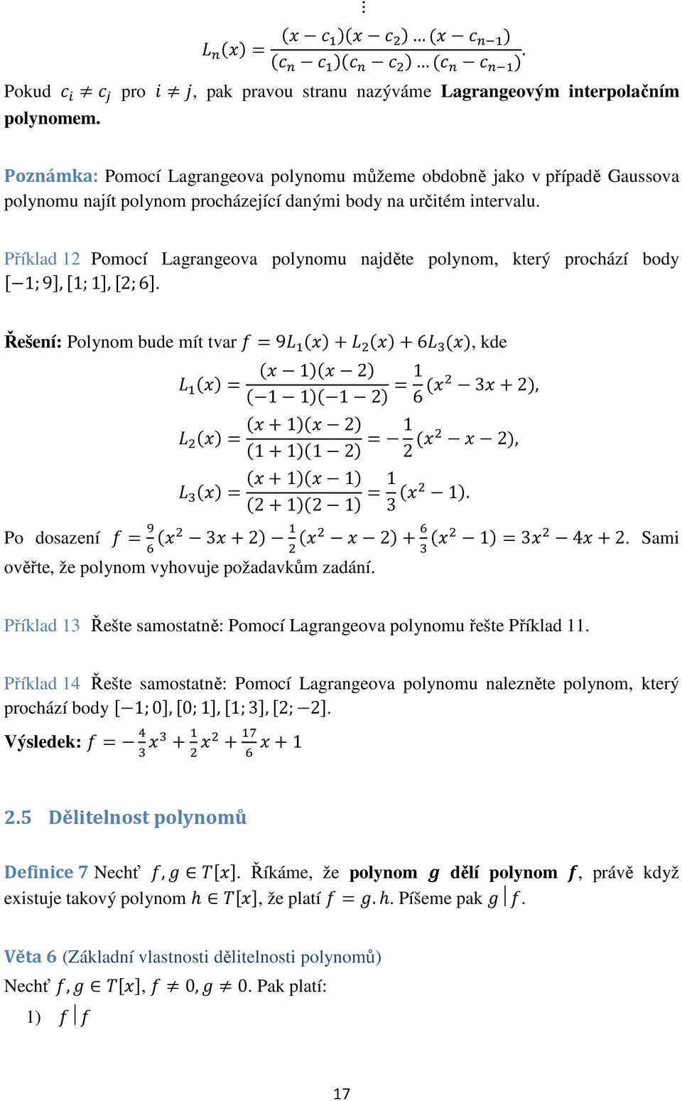 Příklad 12 Pomocí Lagrangeova polynomu najděte polynom, který prochází body % 1;9&,%1;1&,%2;6&.