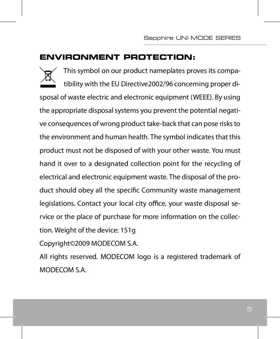 The symbol indicates that this product must not be disposed of with your other waste.