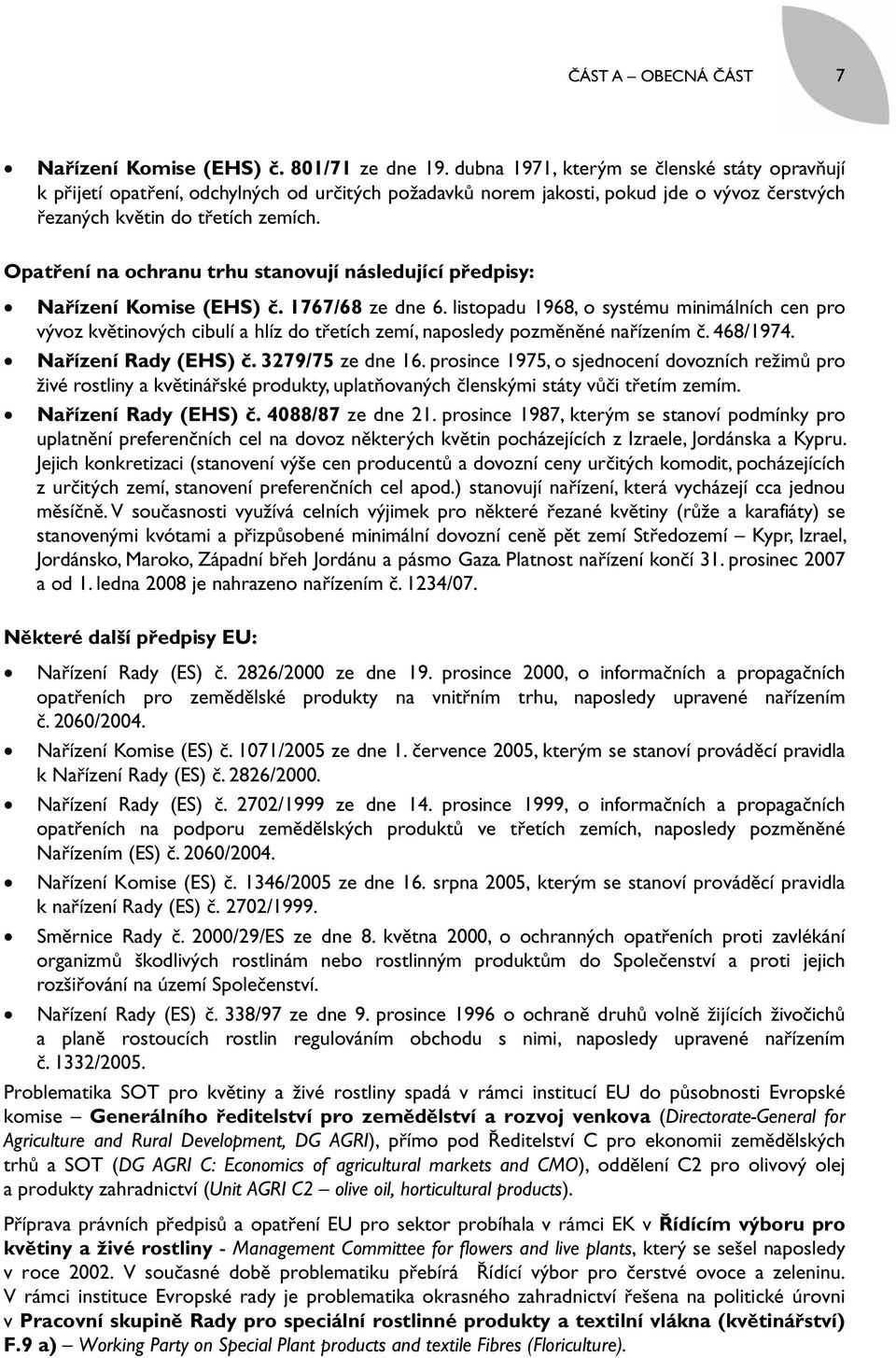 Opatření na ochranu trhu stanovují následující předpisy: Nařízení Komise (EHS) č. 1767/68 ze dne 6.