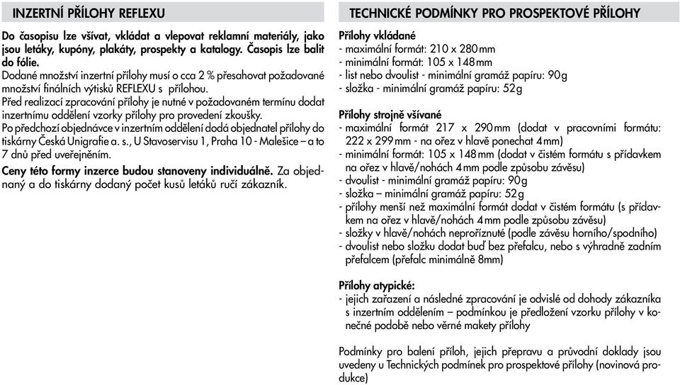 Před realizací zpracování přílohy je nutné v požadovaném termínu dodat inzertnímu oddělení vzorky přílohy pro provedení zkoušky.