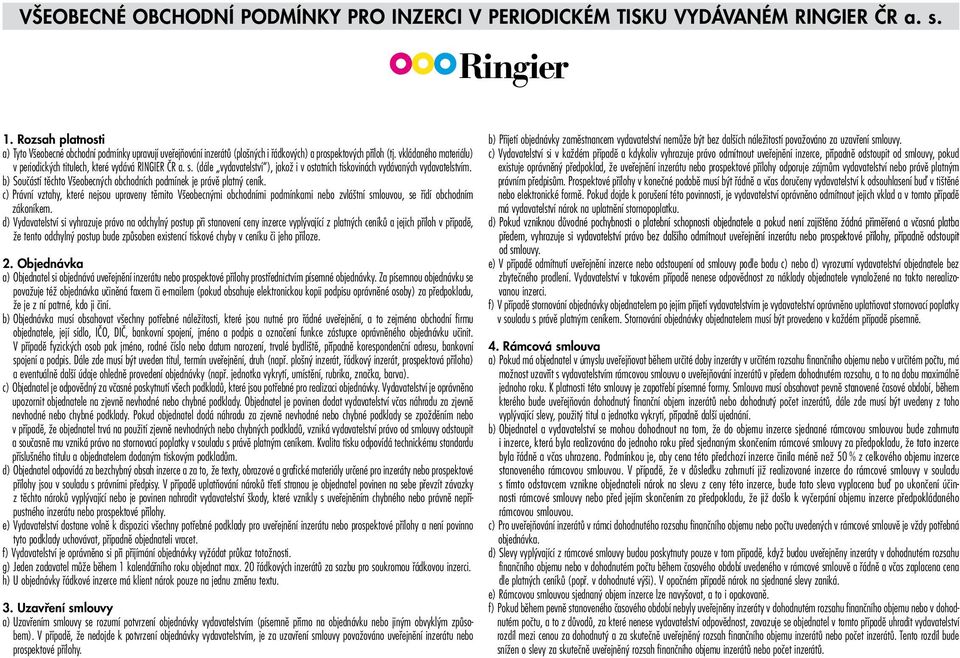 vkládaného materiálu) v periodických titulech, které vydává RINGIER ČR a. s. (dále vydavatelství ), jakož i v ostatních tiskovinách vydávaných vydavatelstvím.