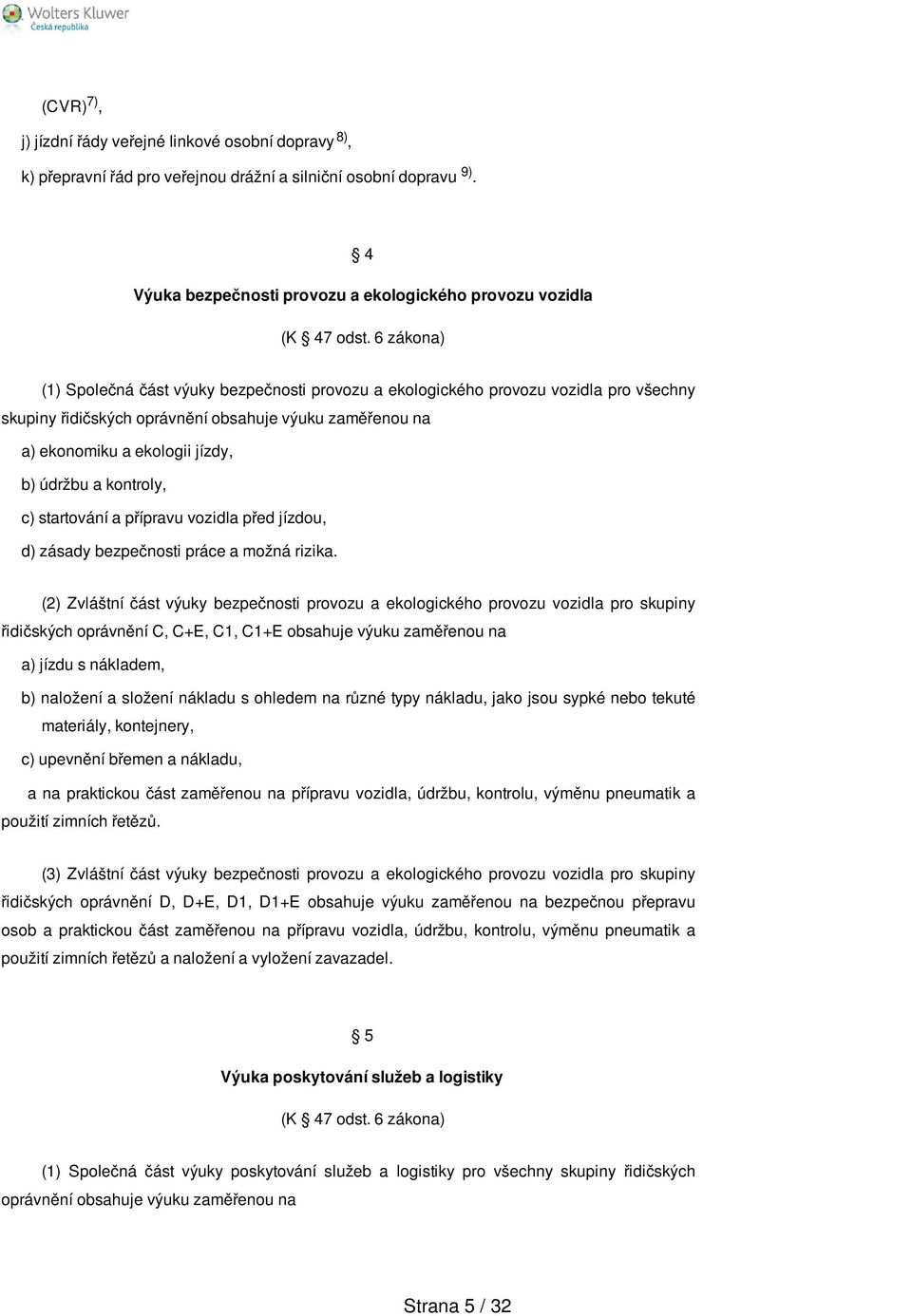 kontroly, c) startování a přípravu vozidla před jízdou, d) zásady bezpečnosti práce a možná rizika.