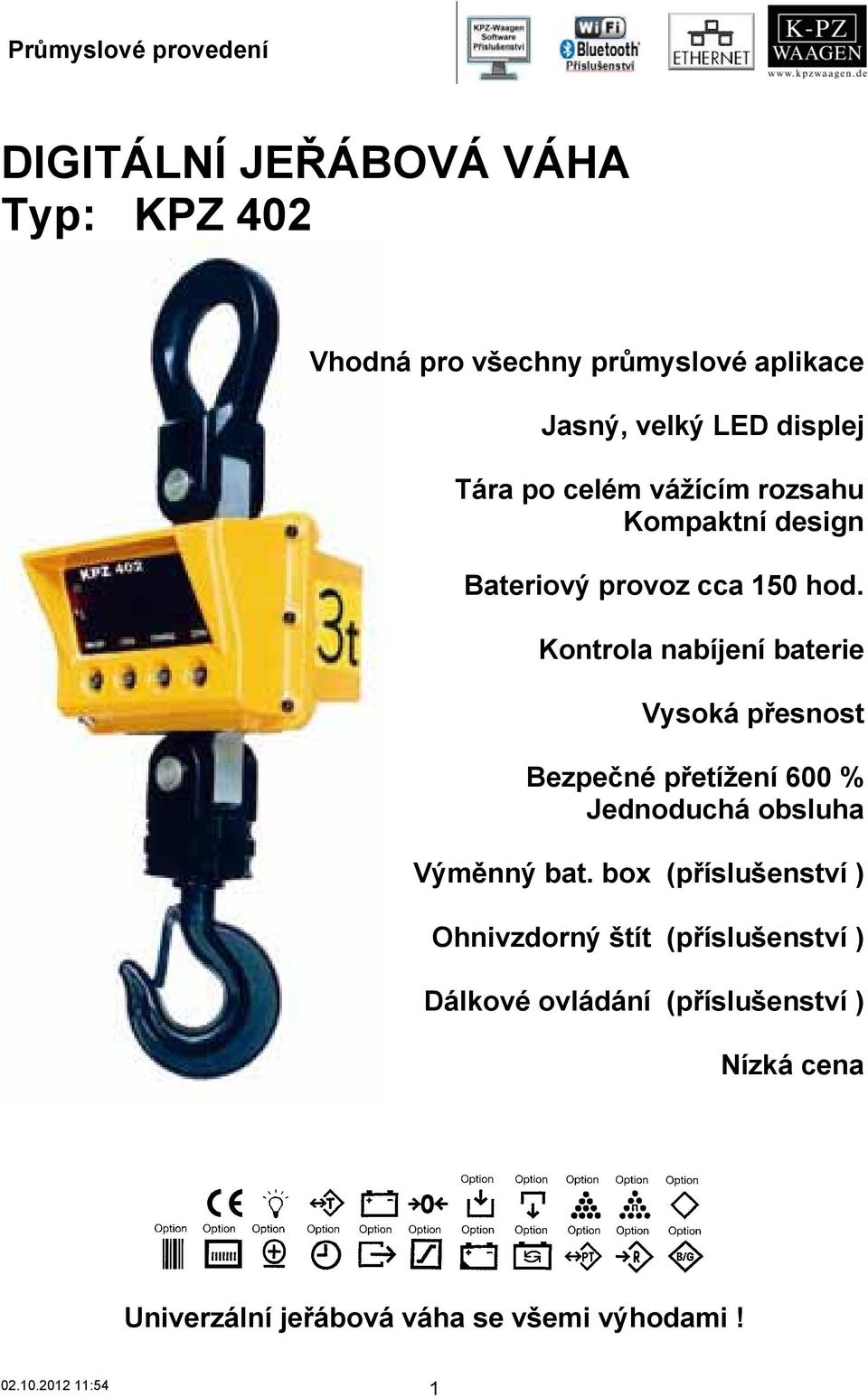 Kontrola nabíjení baterie Vysoká přesnost Bezpečné přetížení 600 % Jednoduchá obsluha Výměnný bat.