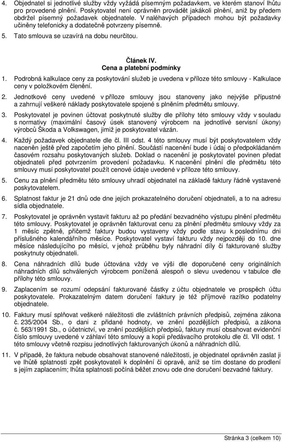5. Tato smlouva se uzavírá na dobu neurčitou. Článek IV. Cena a platební podmínky 1.