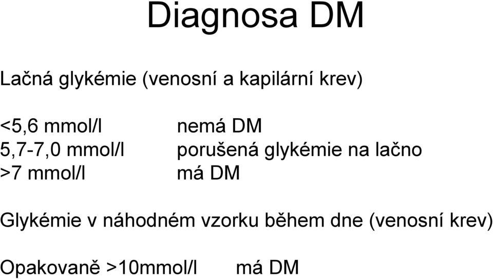 glykémie na lačno >7 mmol/l má DM Glykémie v