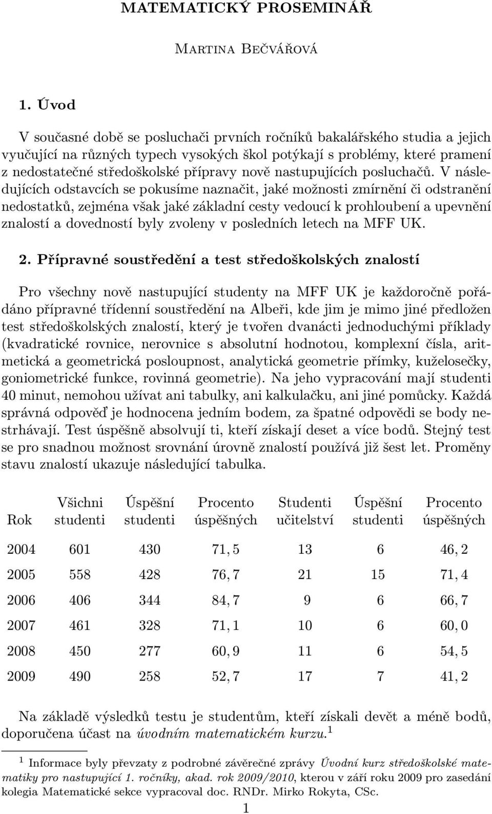 nastupujících posluchačů.