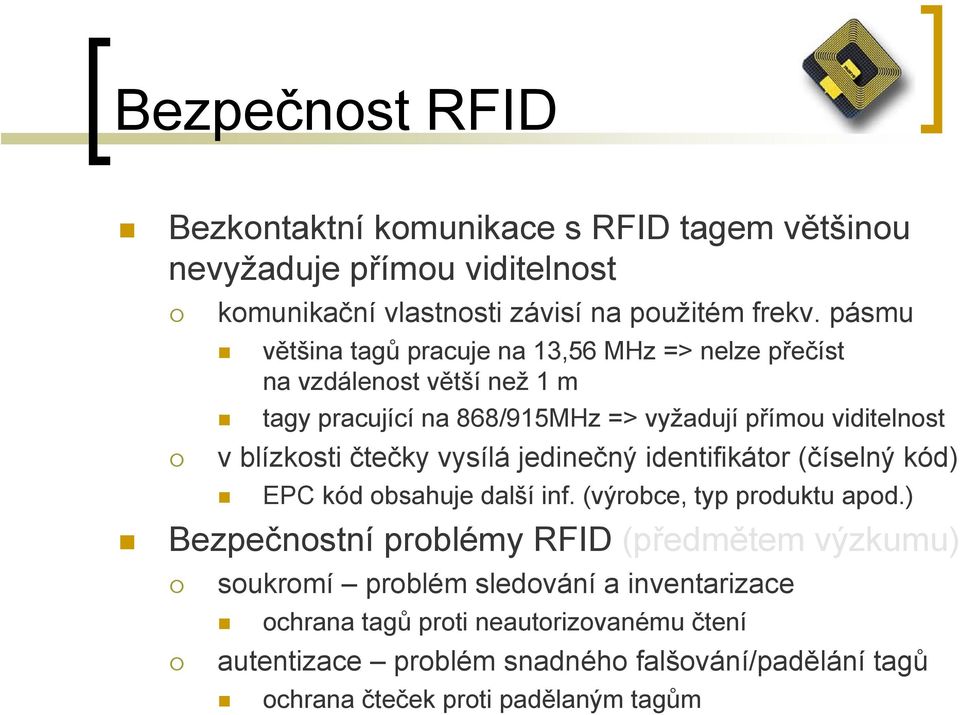 čtečky vysílá jedinečný identifikátor (číselný kód) EPC kód obsahuje další inf. (výrobce, typ produktu apod.