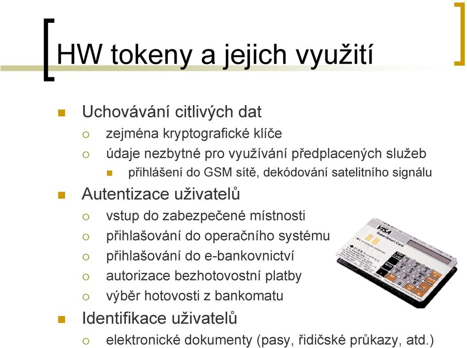 zabezpečené místnosti přihlašování do operačního systému přihlašování do e-bankovnictví autorizace