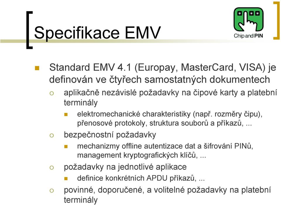 platební terminály elektromechanické charakteristiky (např. rozměry čipu), přenosové protokoly, struktura souborů a příkazů,.