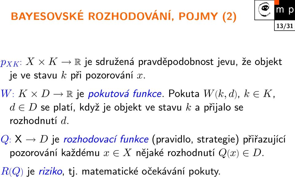 Pokuta W (k, d), k K, d D se platí, když je objekt ve stavu k a přijalo se rozhodnutí d.