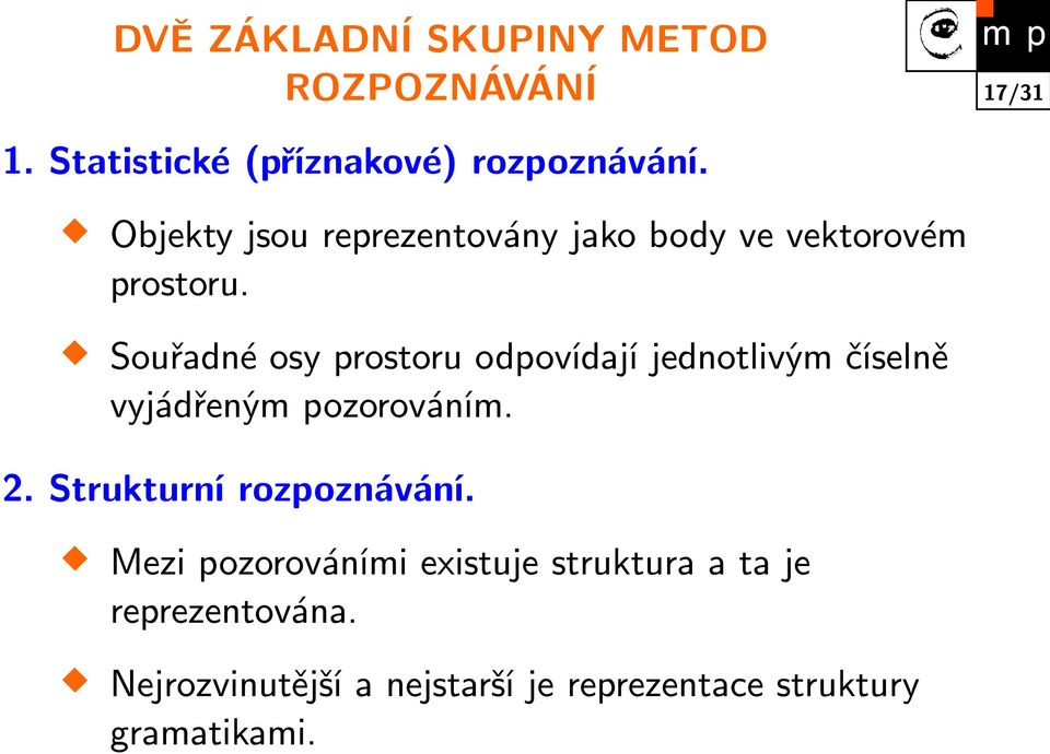 Souřadné osy prostoru odpovídají jednotlivým číselně vyjádřeným pozorováním. 2.