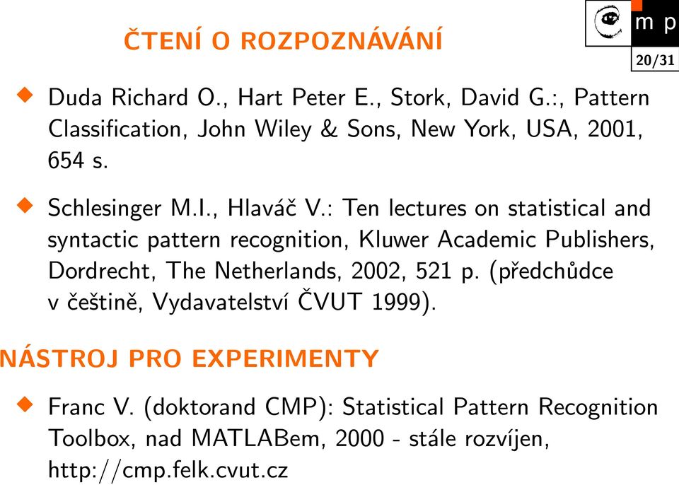 : Ten lectures on statistical and syntactic pattern recognition, Kluwer Academic Publishers, Dordrecht, The Netherlands, 2002,
