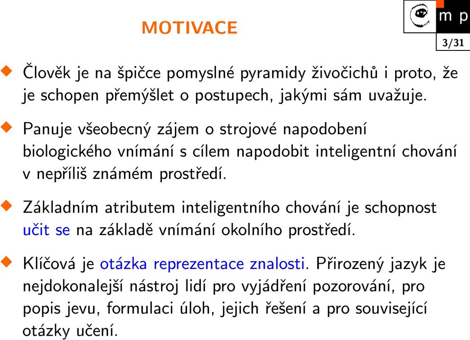 Základním atributem inteligentního chování je schopnost učit se na základě vnímání okolního prostředí.