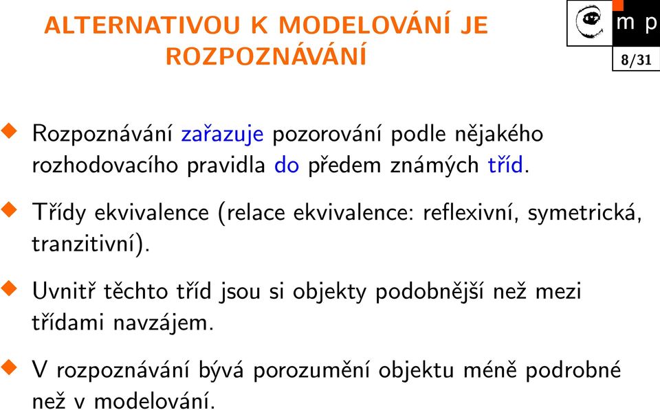 Třídy ekvivalence (relace ekvivalence: reflexivní, symetrická, tranzitivní).