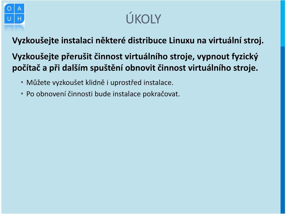 při dalším spuštění obnovit činnost virtuálního stroje.