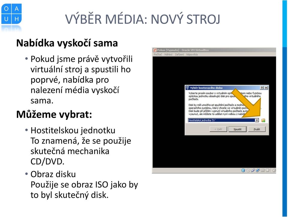 sama. Můžeme vybrat: Hostitelskou jednotku To znamená, že se použije