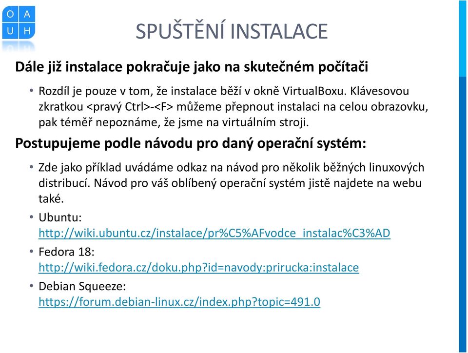 Postupujeme podle návodu pro daný operační systém: Zde jako příklad uvádáme odkaz na návod pro několik běžných linuxových distribucí.