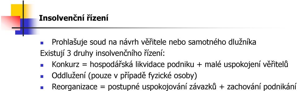 likvidace podniku + malé uspokojení věřitelů Oddlužení (pouze v případě