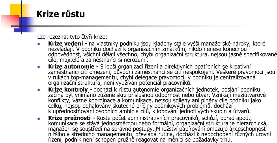 Krize autonomie - S lepší organizací řízení a direktivních opatřeních se kreativní zaměstnanci cítí omezeni, původní zaměstnanci se cítí nespokojeni.