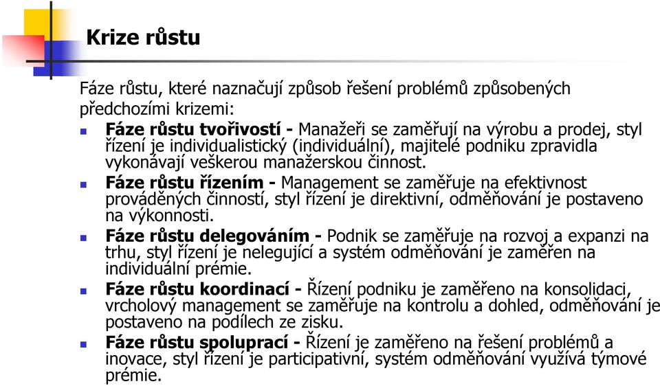 Fáze růstu řízením - Management se zaměřuje na efektivnost prováděných činností, styl řízení je direktivní, odměňování je postaveno na výkonnosti.