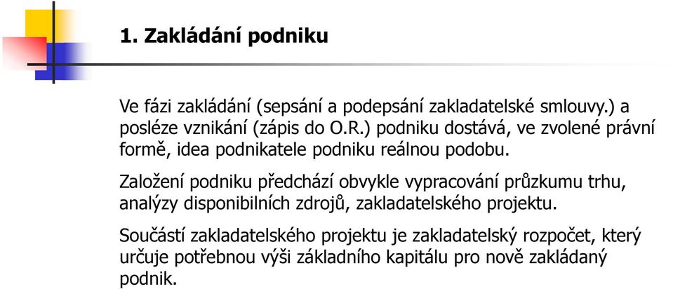 ) podniku dostává, ve zvolené právní formě, idea podnikatele podniku reálnou podobu.