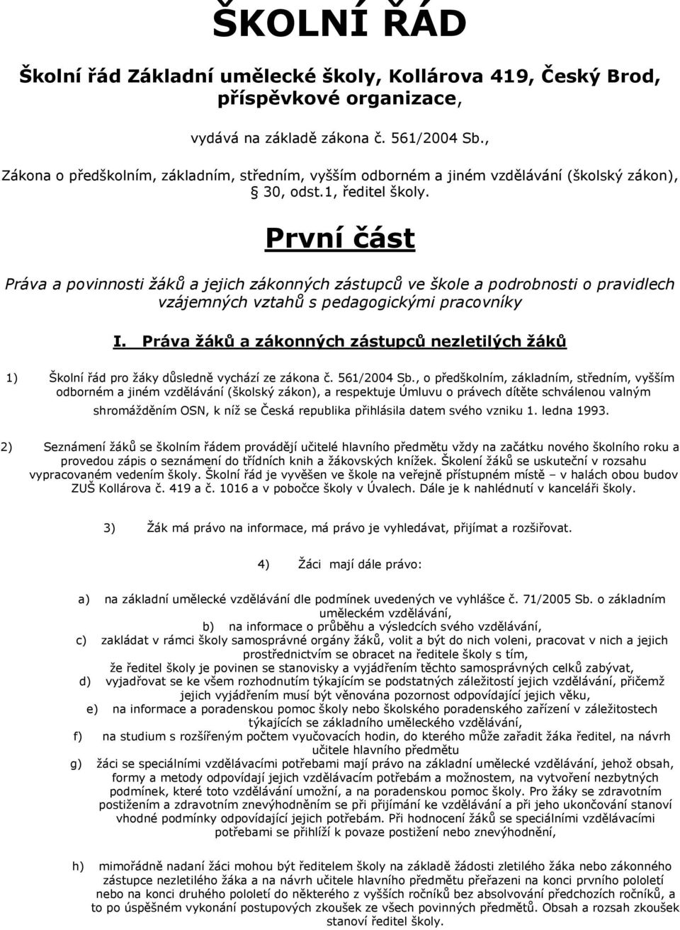 První část Práva a povinnosti žáků a jejich zákonných zástupců ve škole a podrobnosti o pravidlech vzájemných vztahů s pedagogickými pracovníky I.