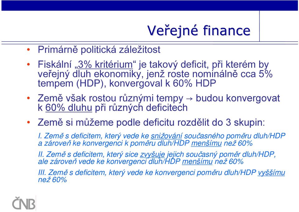 Země s deficitem, který vede ke snižování současného poměru dluh/hdp a zároveň ke konvergenci k poměru dluh/hdp menšímu než 60% II.