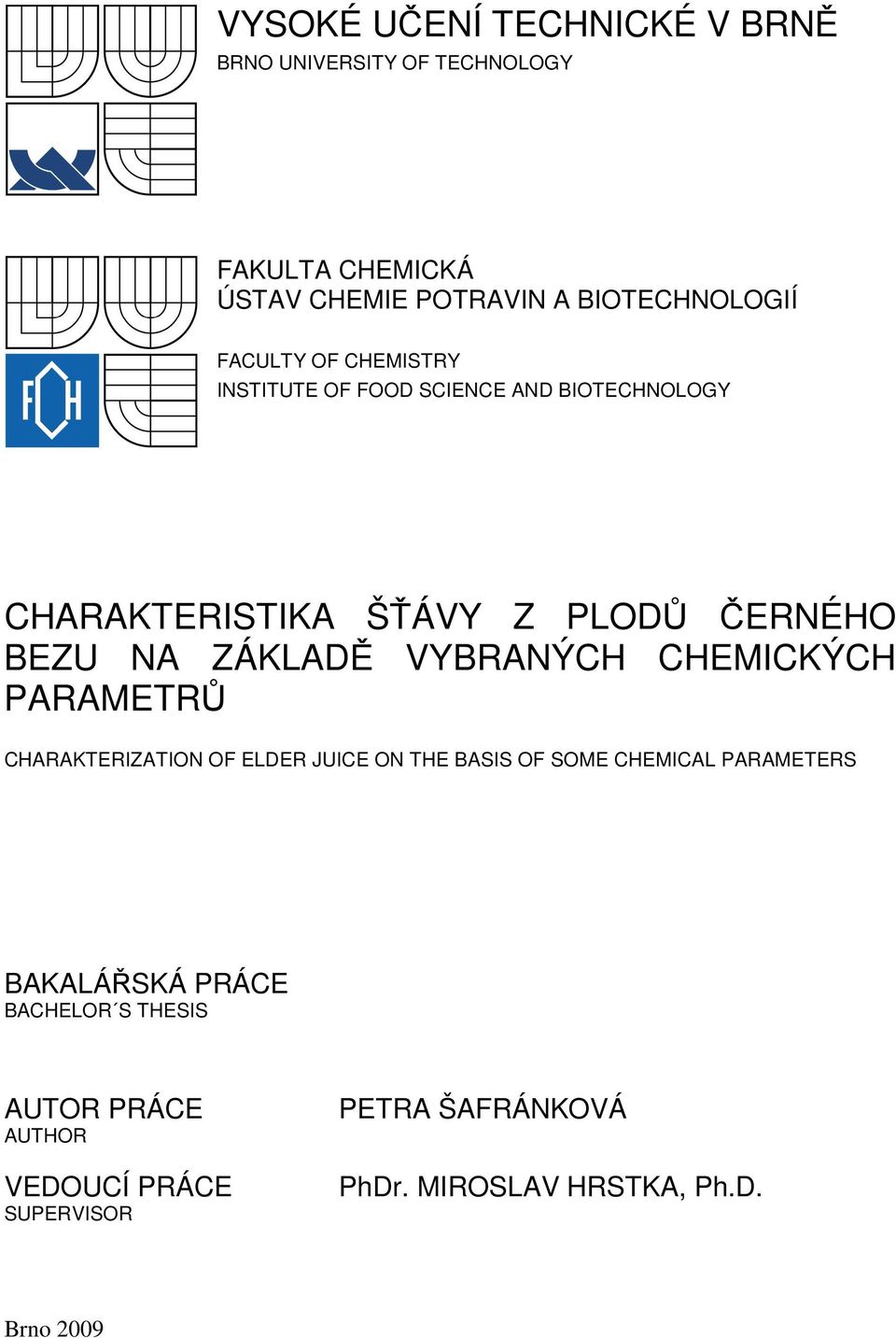 VYBRANÝCH CHEMICKÝCH PARAMETRŮ CHARAKTERIZATION OF ELDER JUICE ON THE BASIS OF SOME CHEMICAL PARAMETERS BAKALÁŘSKÁ