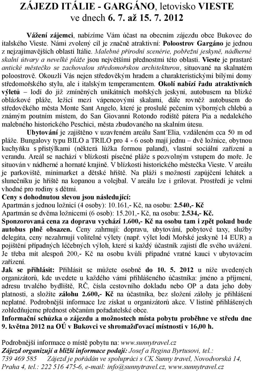 Malebné přírodní scenérie, pobřežní jeskyně, nádherné skalní útvary a nevelké pláže jsou největšími přednostmi této oblasti.