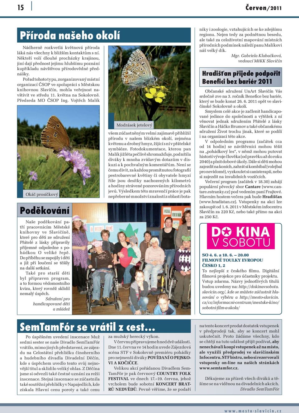 Pořad tohoto typu, zorganizovaný místní organizací ČSOP ve spolupráci s Městskou knihovnou Slavičín, mohla veřejnost navštívit ve středu 11. května na Sokolovně. Předseda MO ČSOP Ing.