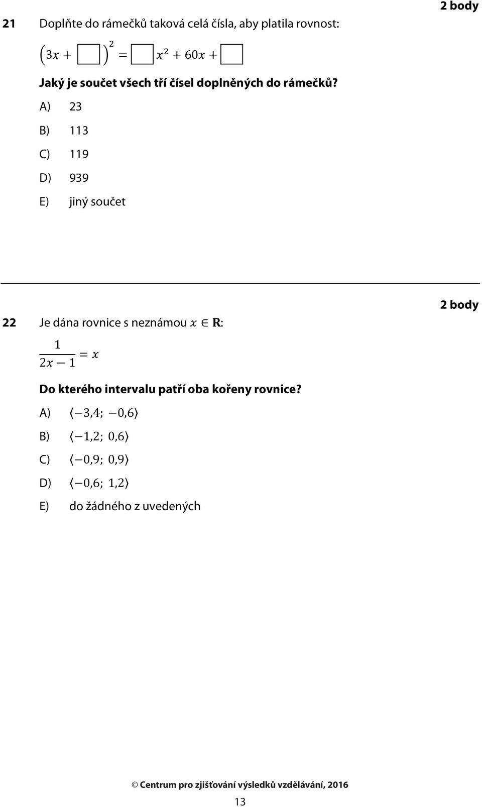 2 body 23 3 9 939 jiný součet 22 Je dána rovnice s neznámou :