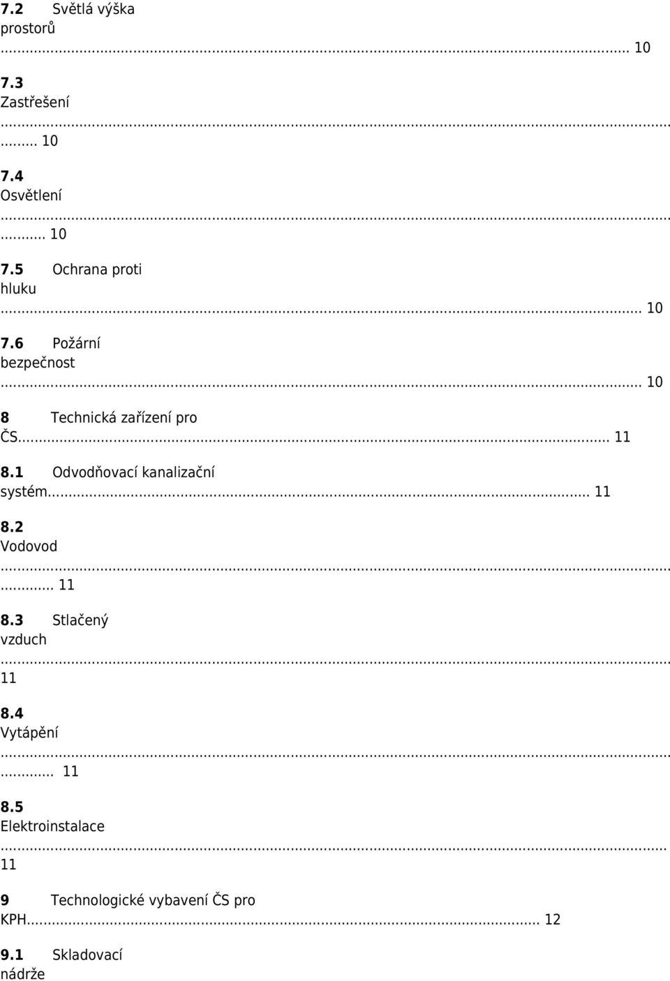 1 Odvodňovací kanalizační systém... 11 8.2 Vodovod... 11 8.3 Stlačený vzduch 11 8.