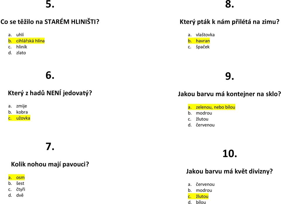 kobra c. užovka 9. Jakou barvu má kontejner na sklo? a. zelenou, nebo bílou b. modrou c. žlutou d.