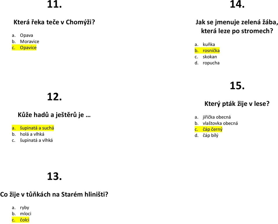 Jak se jmenuje zelená žába, která leze po stromech? a. kuňka b. rosnička c. skokan d. ropucha 15.