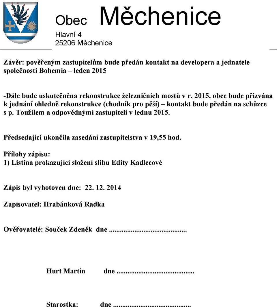 Toužilem a odpovědnými zastupiteli v lednu 2015. Předsedající ukončila zasedání zastupitelstva v 19,55 hod.