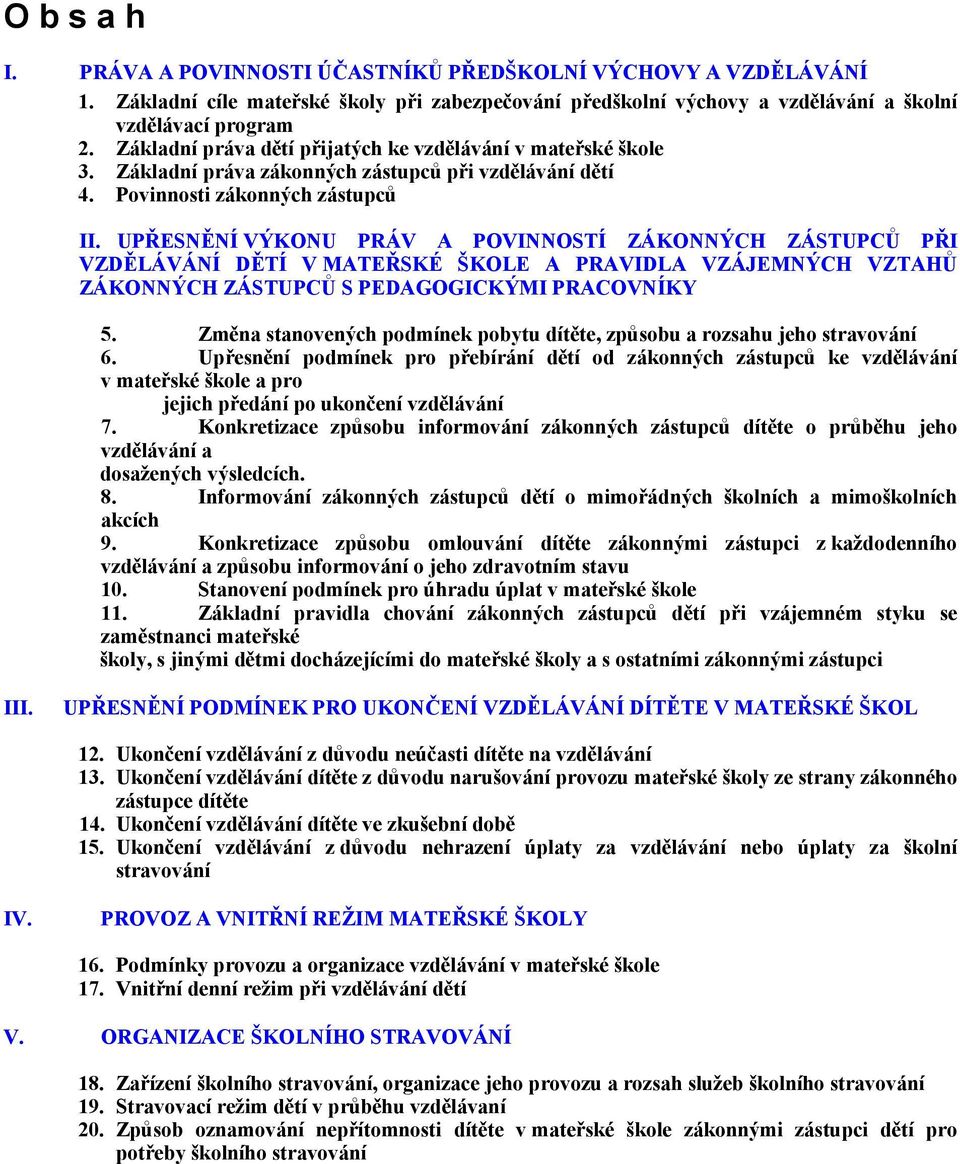 UPŘESNĚNÍ VÝKONU PRÁV A POVINNOSTÍ ZÁKONNÝCH ZÁSTUPCŮ PŘI VZDĚLÁVÁNÍ DĚTÍ V MATEŘSKÉ ŠKOLE A PRAVIDLA VZÁJEMNÝCH VZTAHŮ ZÁKONNÝCH ZÁSTUPCŮ S PEDAGOGICKÝMI PRACOVNÍKY 5.