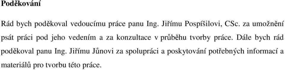 za umožnění psát práci pod jeho vedením a za konzultace v průběhu tvorby