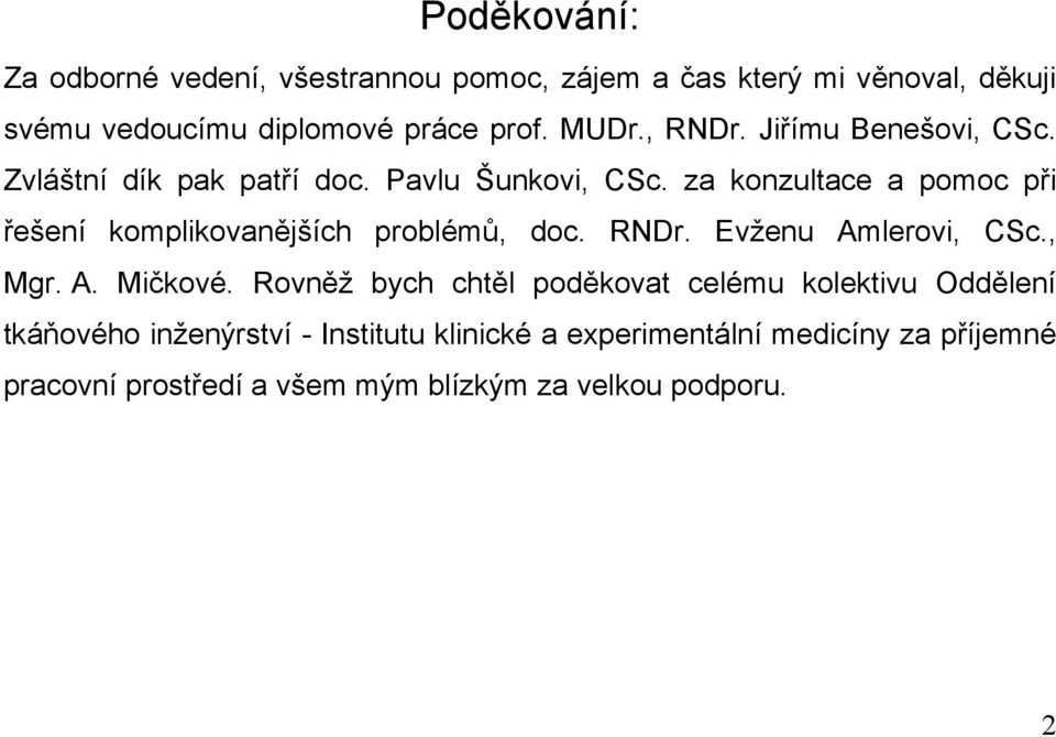 za konzultace a pomoc při řešení komplikovanějších problémů, doc. RNDr. Evženu Amlerovi, CSc., Mgr. A. Mičkové.