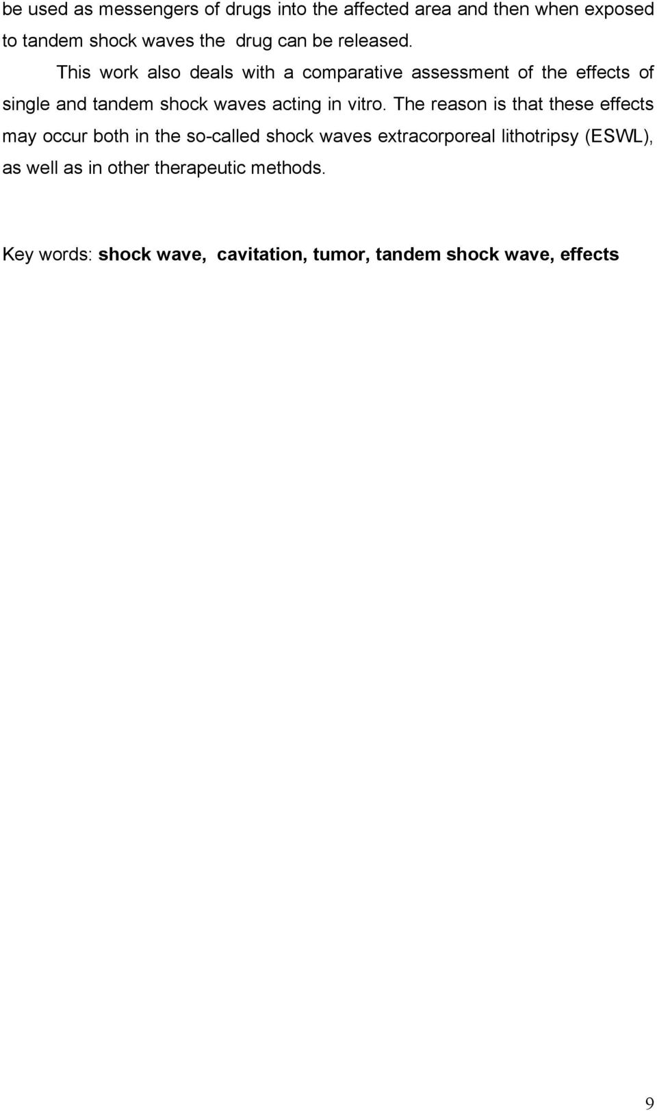 This work also deals with a comparative assessment of the effects of single and tandem shock waves acting in vitro.